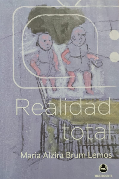 “Realidad total” de Maria Alzira Brum Lemos / Por Miguel Ángel Hernández Acosta